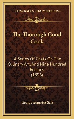 The Thorough Good Cook: A Series of Chats on th... 1165240513 Book Cover