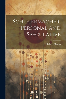 Schleiermacher, Personal and Speculative 1022478133 Book Cover
