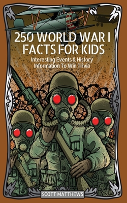 250 World War 1 Facts For Kids - Interesting Ev... 1925992705 Book Cover