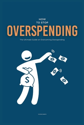 How To Stop Overspending: The Ultimate Guide on... B0D1FQCYWG Book Cover