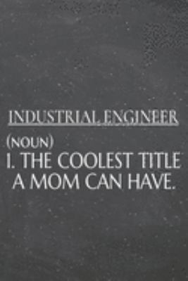 Industrial Engineer (noun) 1. The Coolest Title A Mom Can Have.: Industrial Engineer Dot Grid Notebook, Planner or Journal | 110 Dotted Pages | Office ... Engineer Gift Idea for Christmas or Birthday