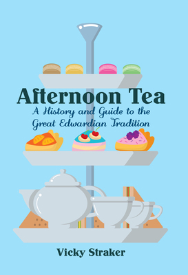 Afternoon Tea: A History and Guide to the Great... 1445650312 Book Cover