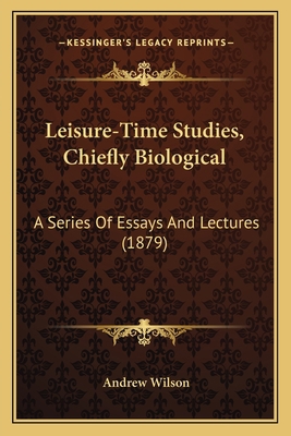 Leisure-Time Studies, Chiefly Biological: A Ser... 1164683527 Book Cover