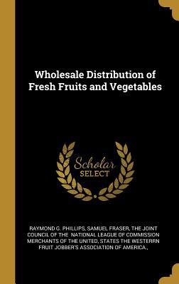 Wholesale Distribution of Fresh Fruits and Vege... 1010100904 Book Cover
