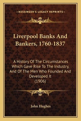 Liverpool Banks And Bankers, 1760-1837: A Histo... 1165542447 Book Cover