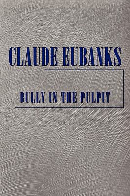 Bully in the Pulpit 1449045405 Book Cover