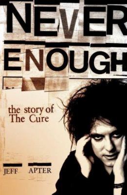 Never Enough: The Story of the Cure 0825673402 Book Cover