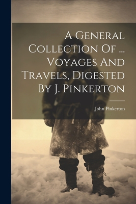 A General Collection Of ... Voyages And Travels... 1021529893 Book Cover