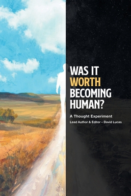 Was It Worth Becoming Human?: A Thought Experiment B0FXHBG345 Book Cover