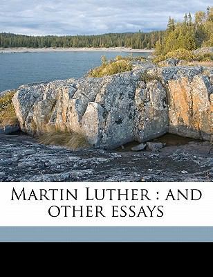 Martin Luther: And Other Essays 1171723954 Book Cover