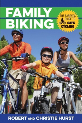 Family Biking: The Parent's Guide to Safe Cycling 1493009893 Book Cover