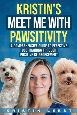 Kristin's Meet Me with Pawsitivity: A Comprehen... B0CQJZ237D Book Cover