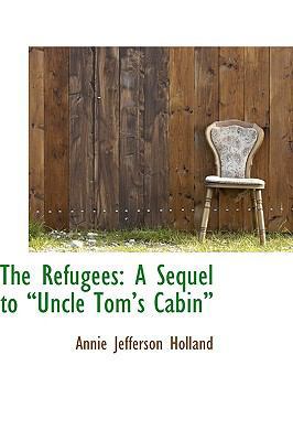 The Refugees: A Sequel to Uncle Tom's Cabin 0559897154 Book Cover