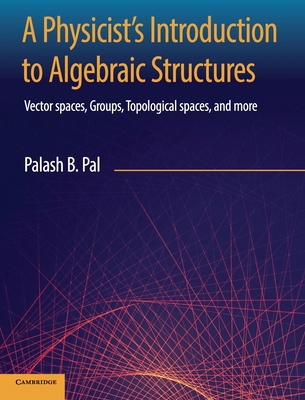 A Physicist's Introduction to Algebraic Structures 1108492207 Book Cover