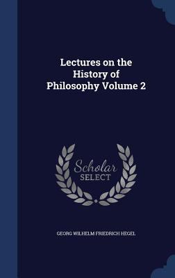 Lectures on the History of Philosophy Volume 2 1340166755 Book Cover