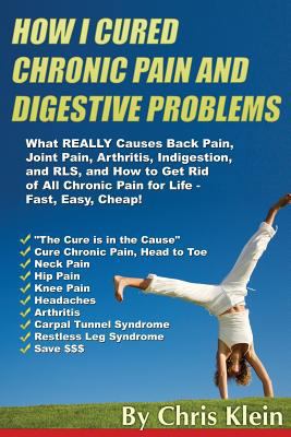 How I Cured Chronic Pain and Digestive Problems... 1514141280 Book Cover