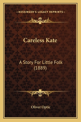 Careless Kate: A Story For Little Folk (1889) 1164596500 Book Cover