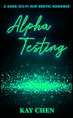 Alpha Testing: A Dark Sci-Fi M/M Erotic Romance B092466V6J Book Cover