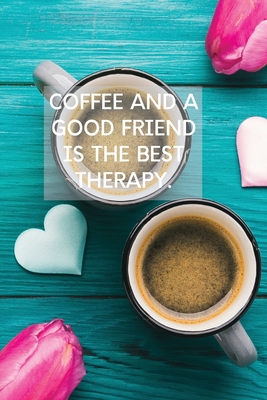 Coffee And A Good Friend Is The Best Therapy: P... 1989733247 Book Cover