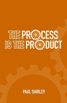Process Is the Product
