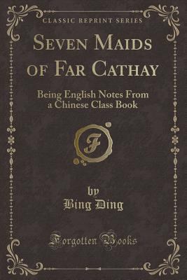 Seven Maids of Far Cathay: Being English Notes ... 1331670675 Book Cover