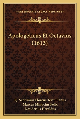 Apologeticus Et Octavius (1613) [Latin] 1165944286 Book Cover