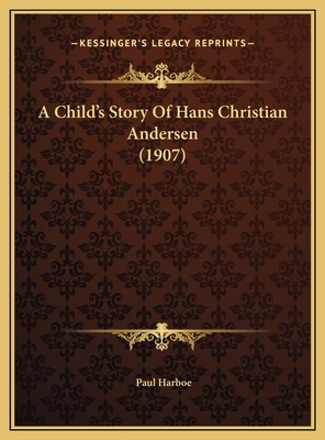 A Child's Story Of Hans Christian Andersen (1907) 1169759378 Book Cover