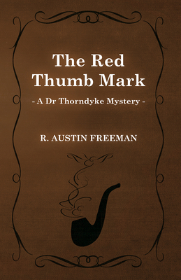 The Red Thumb Mark (A Dr Thorndyke Mystery) 1473305780 Book Cover