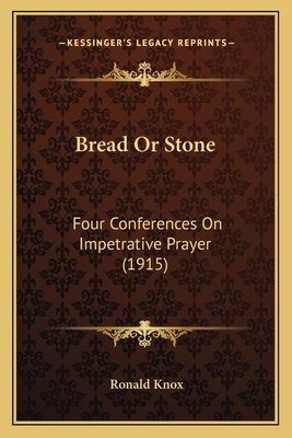 Bread Or Stone: Four Conferences On Impetrative... 1163998540 Book Cover