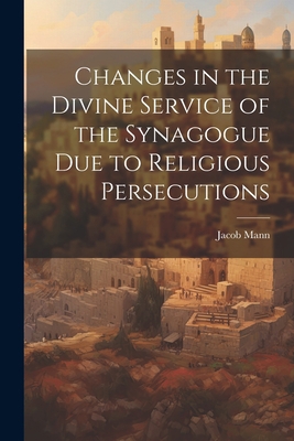Changes in the Divine Service of the Synagogue ... 102146922X Book Cover