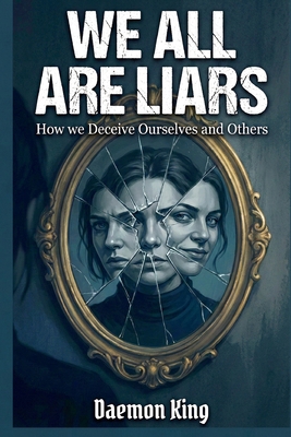 We All Are Liars: How We Deceive Ourselves and ... B0G5LP1KN6 Book Cover