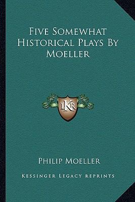 Five Somewhat Historical Plays By Moeller 1163230073 Book Cover