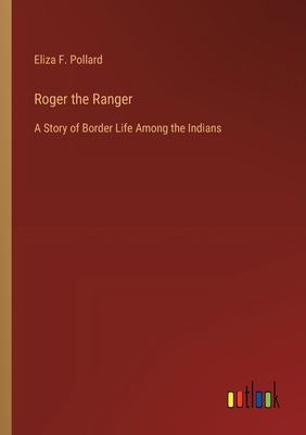 Roger the Ranger: A Story of Border Life Among ... 3368936883 Book Cover
