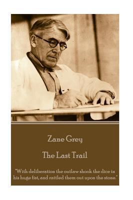 Zane Grey - The Last Trail: "With deliberation ... 1785437003 Book Cover