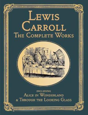 The Complete Works: Including 'Alice's Adventur... 1904633943 Book Cover