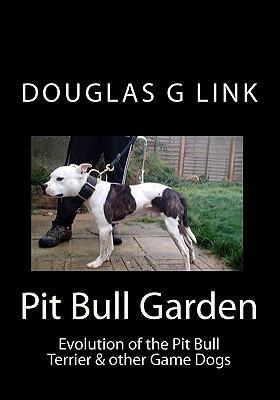 Pit Bull Garden: Evolution of the Pit Bull Terr... 1450526551 Book Cover