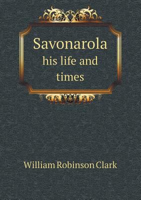 Savonarola his life and times 5518496249 Book Cover