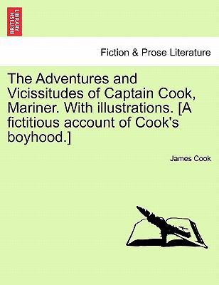 The Adventures and Vicissitudes of Captain Cook... 1241362149 Book Cover