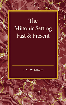 The Miltonic Setting Past and Present 1107450772 Book Cover