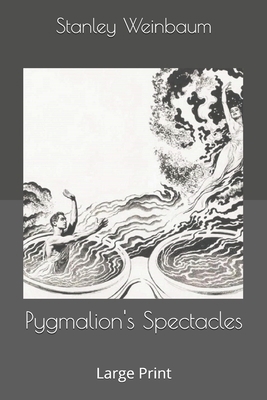 Pygmalion's Spectacles: Large Print 1670448541 Book Cover