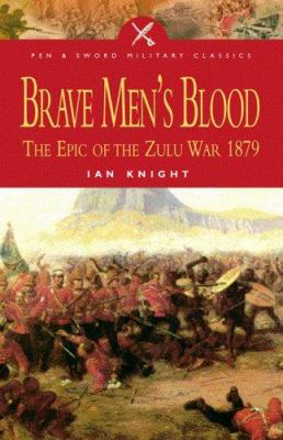 Brave Men's Blood: The Epic of the Zulu War, 1879 184415212X Book Cover