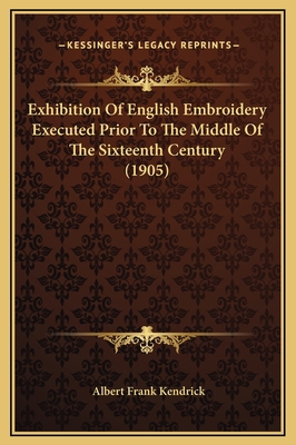 Exhibition Of English Embroidery Executed Prior... 1169232221 Book Cover