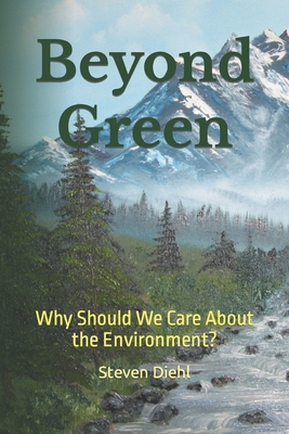 Beyond Green: Why Should We Care About the Envi... 0988384515 Book Cover