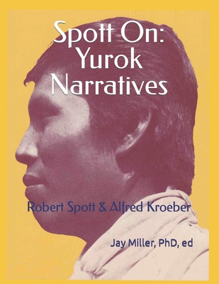 Spott On: Yurok Narratives: Robert Spott & Alfr... B0BGFHKK6C Book Cover