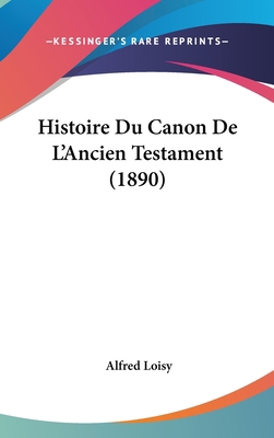 Histoire Du Canon De L'Ancien Testament (1890) [French] 1120558603 Book Cover