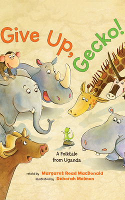 Give Up, Gecko!: A Folktale from Uganda 1662540736 Book Cover