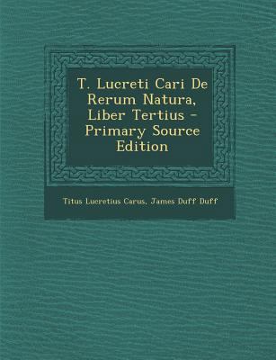 T. Lucreti Cari de Rerum Natura, Liber Tertius ... [Latin] 1293291862 Book Cover