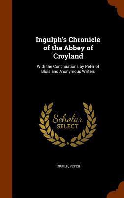 Ingulph's Chronicle of the Abbey of Croyland: W... 1346136289 Book Cover