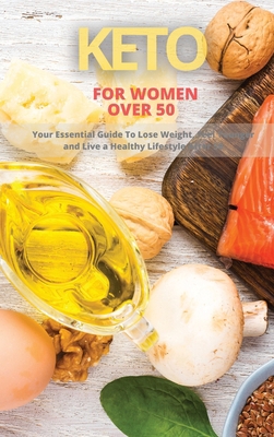 Keto for Women Over 50: Your Essential Guide to... 1802089934 Book Cover