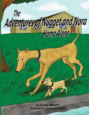 The Adventures of Nugget and Nora: Home Alone 1496135954 Book Cover